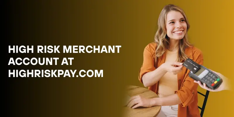 High Risk Merchant Account At Highriskpay.com